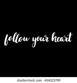 Follow your heart romantic motivation sign. Good for your greeting card, print or poster design.