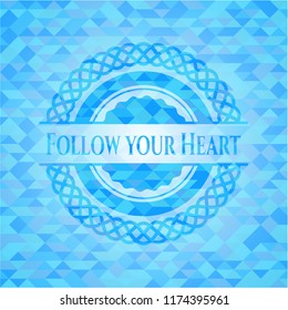 Follow your Heart sky blue emblem with mosaic ecological style background