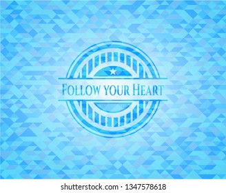 Follow your Heart sky blue emblem. Mosaic background
