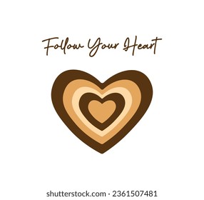 Follow your heart slogan with telescopic brown hearts, vector for t shirt graphics, card, poster, wall art, sticker, cover designs