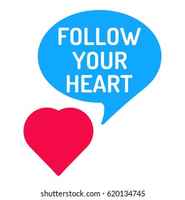 Follow your heart. Speech bubble with icon. Flat vector illustration on white background.
