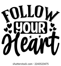 Follow Your Heart T shirt design Vector File