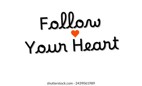 Follow Your Heart text on white background. Inspirational and motivational quotes typography designs: for prints, posters, cards, t shirt, coffee mug hoodies etc. 