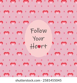 Follow Your Heart. This Valentine's Day post, a motivational postcard, social media post "Follow your heart," on a patterned background with hearts.