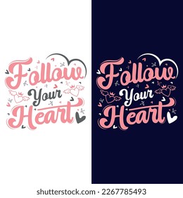 Follow your heart typography Valentine T-shirt design, graphic design vector illustration