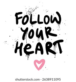 Follow your heart - urban graffiti slogan print. Black Graffiti on a white background in the grunge style. Hand lettering. For tee t-shirt or sweatshirt. Vector illustration. 
