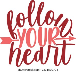 Follow Your Heart - Valentines Day Design