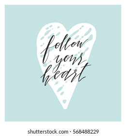 Follow your heart. Valentine's day greeting card with calligraphy. Hand drawn design elements. Handwritten modern brush lettering. Used for design stamps, cards, posters.