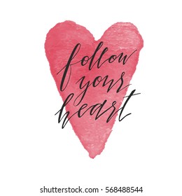 Follow your heart. Valentine's day greeting card with calligraphy. Hand drawn design elements. Handwritten modern brush lettering. Used for design stamps, cards, posters.