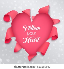 Follow your heart, Valentines greeting card in the realistic torn paper design. Pink detailed paper hole in the shape of Valentine heart. Vector illustration