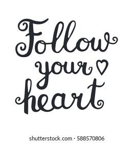 Follow your heart. Vector hand drawn lettering quote for cards, T shirts, labels, posters. Inspirational romantic quote. Isolated. On white background.
