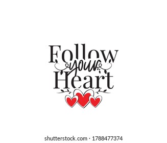 Follow your heart, vector. Wording design, poster design, lettering. Love quotes, romantic quotes, wall decals, wall art work