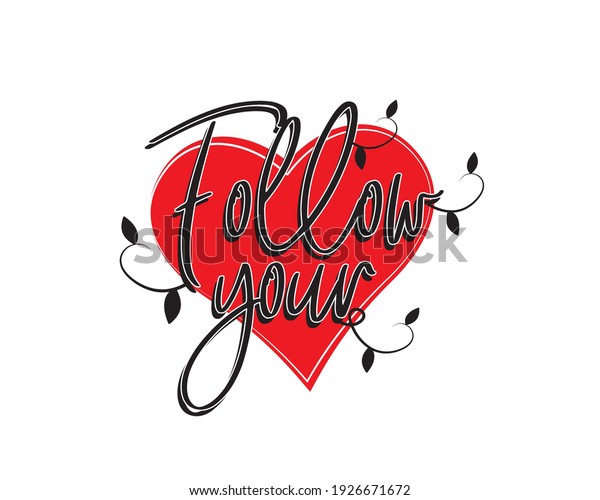 Follow your heart,\
vector. Wording design isolated on white background, lettering.\
Wall decals, wall art, artwork home art decoration. Romantic love\
quote. Poster design