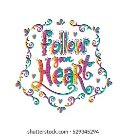 Follow your heart.Inspirational quote.Hand drawn illustration with hand lettering.