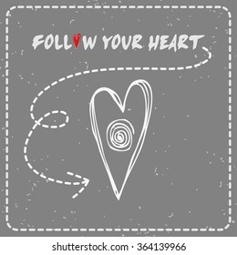  Follow your heart.Valentine's day greeting card with hand drawn heart.