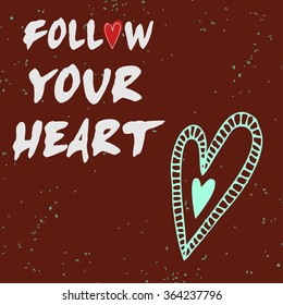 Follow your heart.Valentine's day greeting card with hand drawn heart.