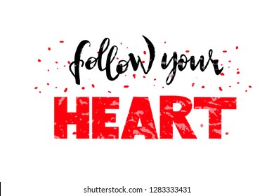 Follow your heart-vector hand drawn lettering illustration. Motivation card for label, message, emblem, badge, sticker, symbol, slogan, poster, banner, card, letter, billboard. EPS10