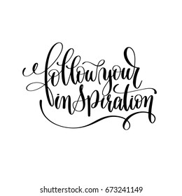 follow your inspiration black and white ink lettering positive quote, motivational and inspirational phrase, calligraphy vector illustration