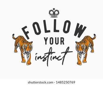 Follow Your Instinct Slogan With Tiger Illustration