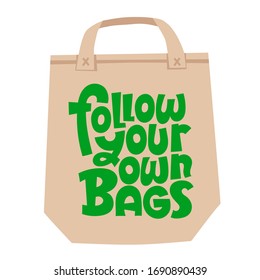 Follow your own bags. Unique vector hand drawn lettering quote. Stylish eco cloth bag and eco-friendly tote fabric. Textile, apparel graphic print, trendy template for company merchandise. 