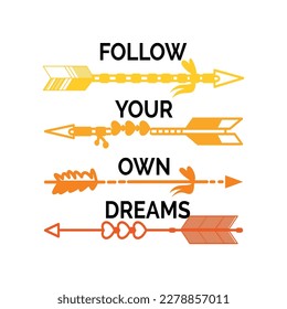 Follow your own dreams.
different types of arrow.
Fashion Design, Vectors for t-shirts and endless applications.