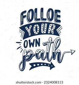 Follow your own path, Hand lettering motivational quotes