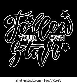 Follow your own star - motivation quote. Modern hand lettering text. Chalk lettering. Design print for t-shirt, label, sticker, greeting card, banner, poster. Vector illustration. 