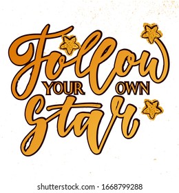 Follow your own star - motivation quote. Modern hand lettering text. Design print for t-shirt, label, sticker, greeting card, banner, poster. Vector illustration with golden texture. 
