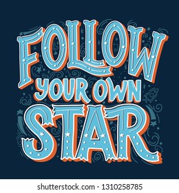 Follow Your Own Star Vector Hand Drawn Vintage Inscription. Victorian Lettering. Old Fashioned Typography.