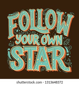 Follow Your Own Star Vector Hand Drawn Vintage Inscription. Victorian Lettering. Old Fashioned Typography. Inspirational Quote.