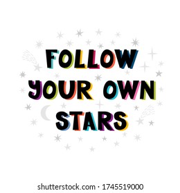 Follow your own stars. Handwritten lettering. Hand drawn motivational phrase for greeting cards or posters. Inspirational motto. Vector illustration