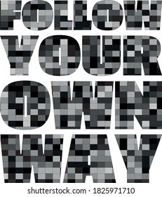 FOLLOW YOUR OWN WAY. Life quote with modern background vector illustration
