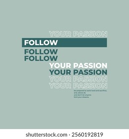 Follow your passion, abstract typography motivational quotes modern design slogan. Vector illustration graphics print t shirt, apparel, background, poster, banner, postcard and or social media