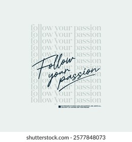 Follow your passion, abstract typography motivational quotes modern design slogan. Vector illustration graphics print t shirt, apparel, background, poster, banner, postcard and or social media