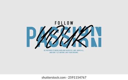 Follow your passion, abstract typography motivational quotes modern design slogan. Vector illustration graphics print t shirt, apparel, background, poster, banner, postcard and or social media