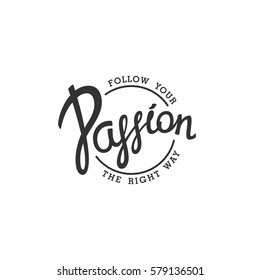 Follow your Passion. Creative handwritten calligraphy emblem. Vector illustration