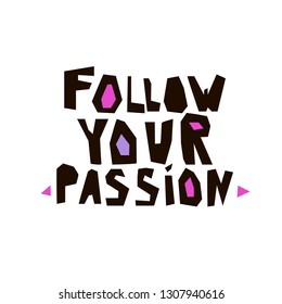 Follow your passion hand drawn black vector lettering. Inspiring slogan about dreaming. Phrase sketch stylized typography. T-shirt, poster, banner design.