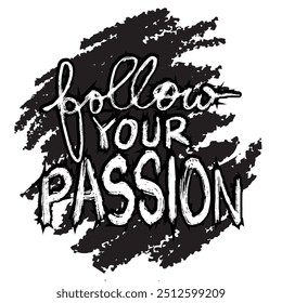 Follow your passion lettering. Inspirational quote. Hand drawn vector illustration.