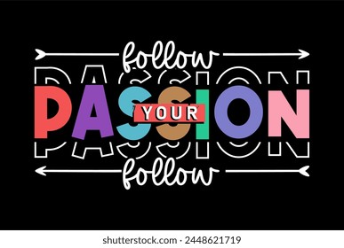 Follow your passion, Positive Slogan Typography t shirt design graphic vector	 