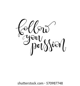 Follow your passion postcard. Phrase for Valentine's day. Ink illustration. Modern brush calligraphy. Isolated on white background.