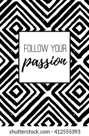 Follow your passion. Vector inspirational quote card, black and white fashion print