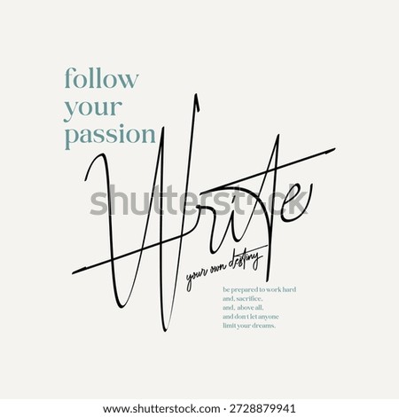 Follow your passion, write your destiny, abstract motivational typography modern design slogan. Vector illustration graphics for print t shirt, apparel, background, poster, banner, postcard and or social media content.