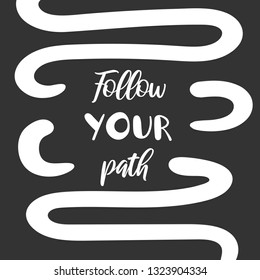 Follow your path motivational lettering quote on black background