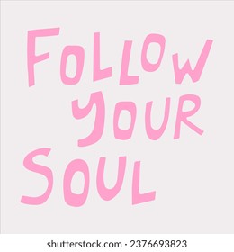 Follow your soul - hand-drawn quote. 