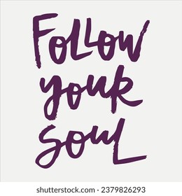 Follow your soul - handwritten quote. 