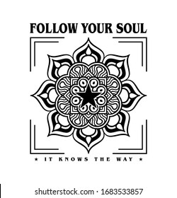 "Follow Your Soul, It Knows The Way" slogan print design with mandala illustration