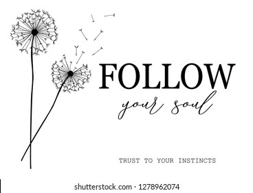 Follow Your Soul Slogan With Dandelion Illustration - Black And White Design