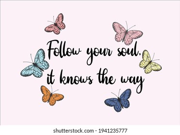 follow your soul text. butterflies and daisies positive quote flower watercolor 
mariposa
stationery,mug,t shirt,phone case fashion slogan  style spring summer sticker and etc fashion design 