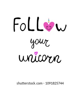 Follow your unicorn inspirational quote about freedom. Vector illustration.