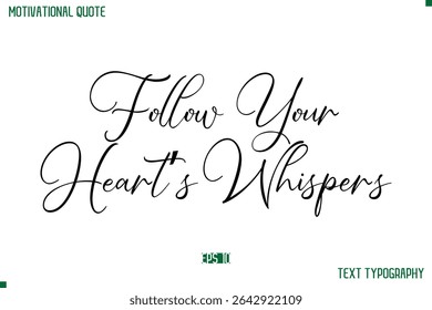 Follow Your Heart’s Whispers  Cursive Stylish Text Typography Positive Life Quote